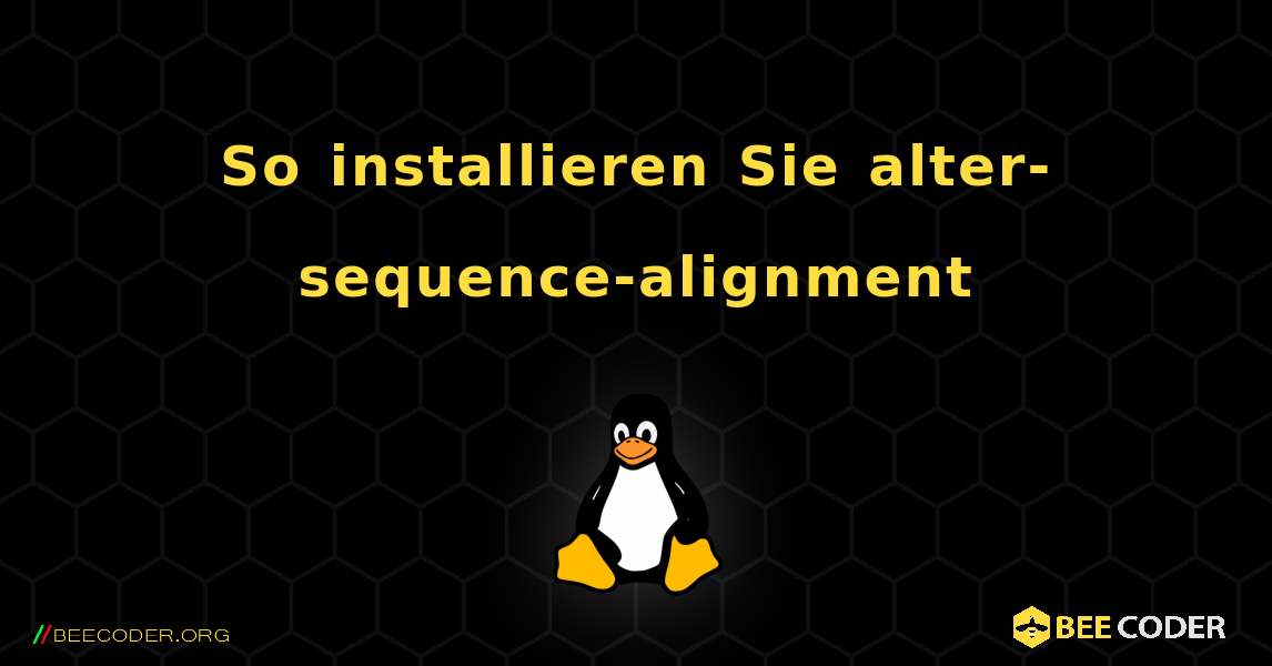 So installieren Sie alter-sequence-alignment . Linux