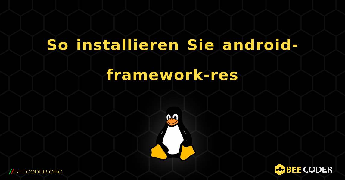 So installieren Sie android-framework-res . Linux