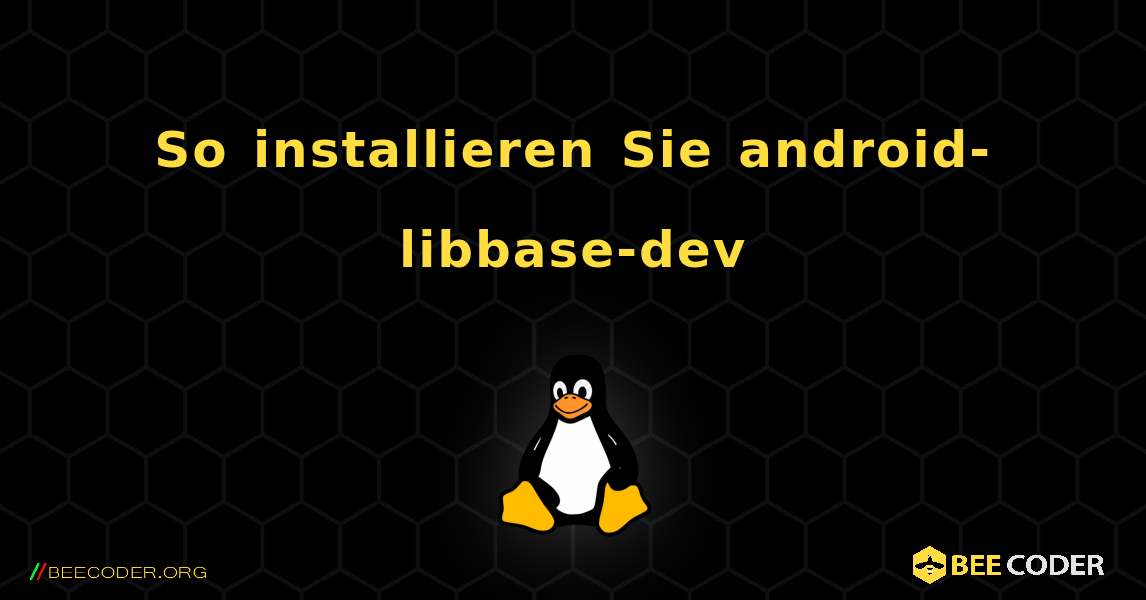 So installieren Sie android-libbase-dev . Linux