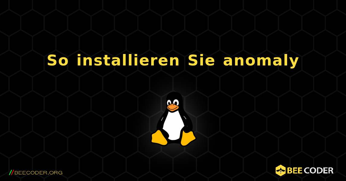 So installieren Sie anomaly . Linux
