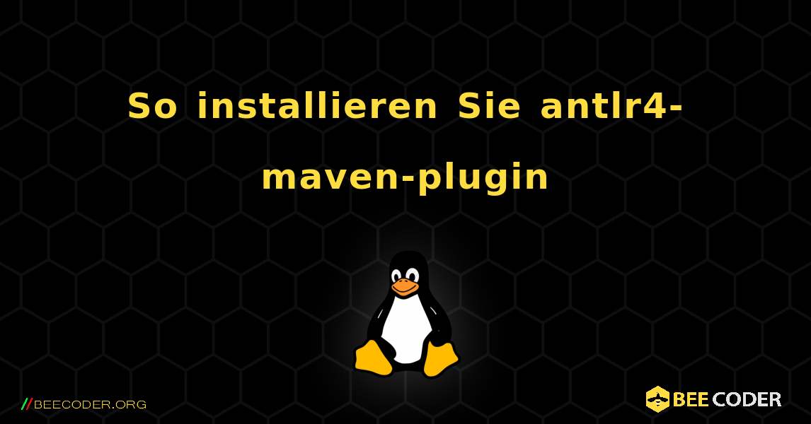 So installieren Sie antlr4-maven-plugin . Linux