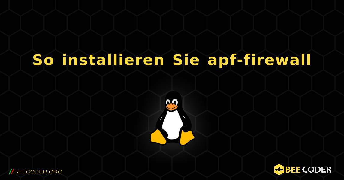 So installieren Sie apf-firewall . Linux