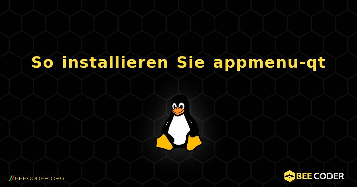 So installieren Sie appmenu-qt . Linux