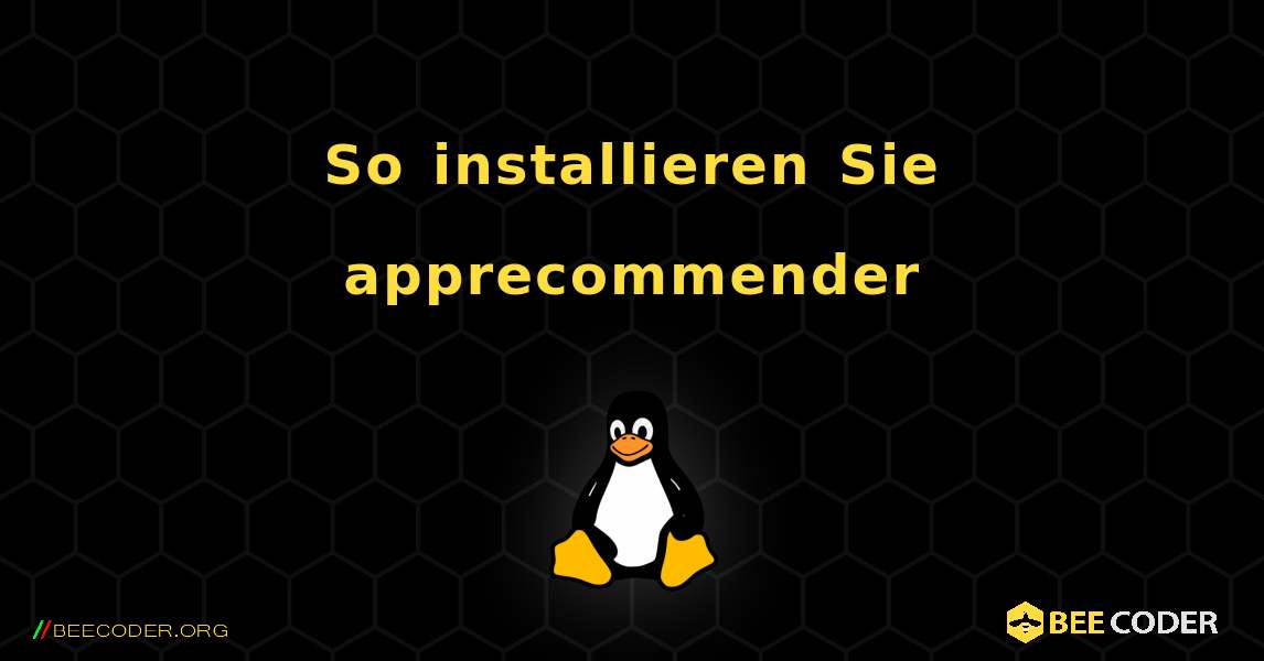 So installieren Sie apprecommender . Linux