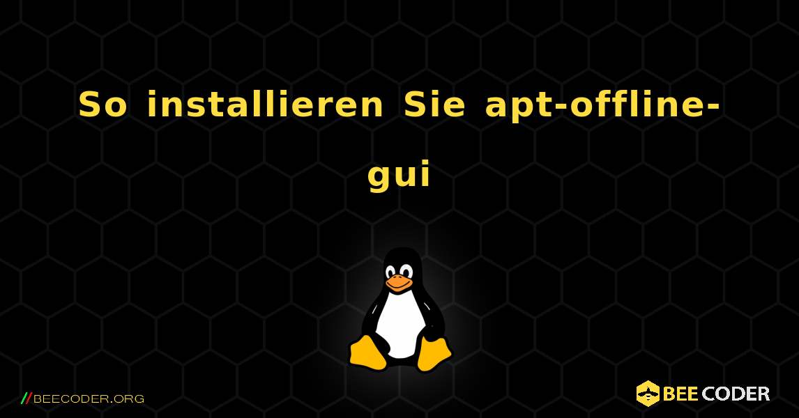 So installieren Sie apt-offline-gui . Linux