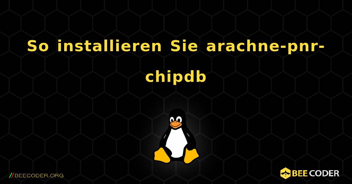 So installieren Sie arachne-pnr-chipdb . Linux