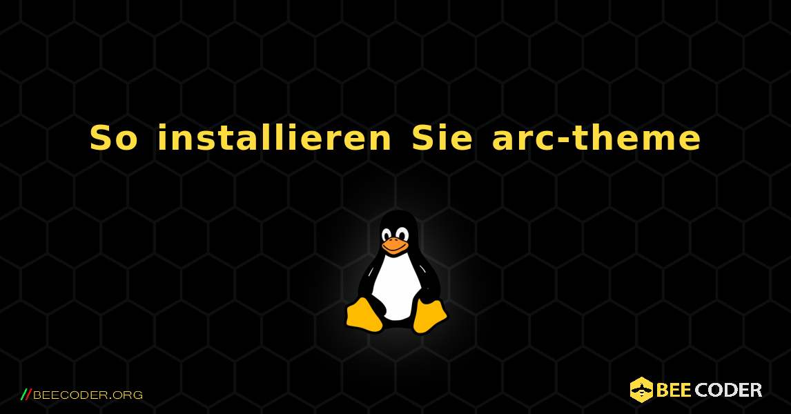 So installieren Sie arc-theme . Linux
