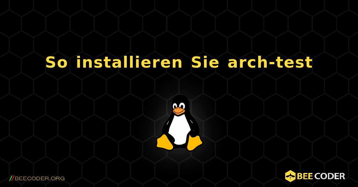 So installieren Sie arch-test . Linux