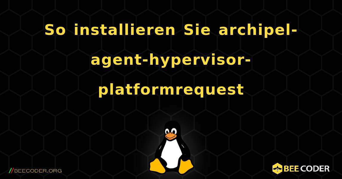 So installieren Sie archipel-agent-hypervisor-platformrequest . Linux