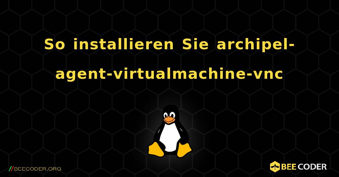 So installieren Sie archipel-agent-virtualmachine-vnc . Linux