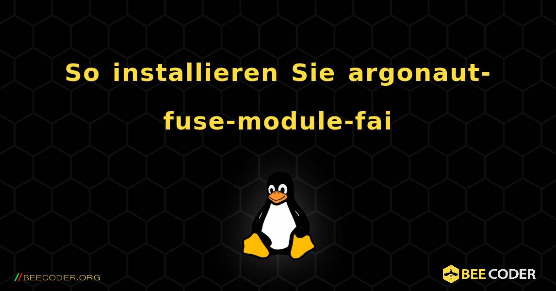 So installieren Sie argonaut-fuse-module-fai . Linux