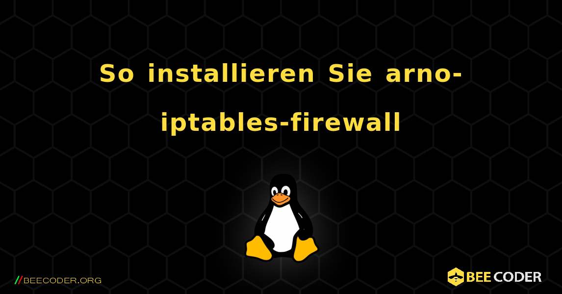 So installieren Sie arno-iptables-firewall . Linux