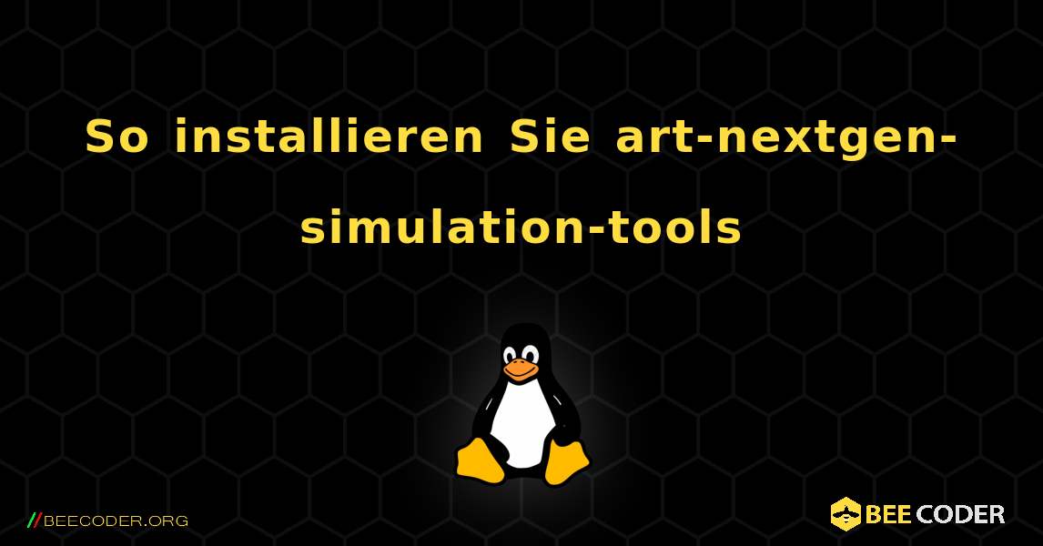 So installieren Sie art-nextgen-simulation-tools . Linux