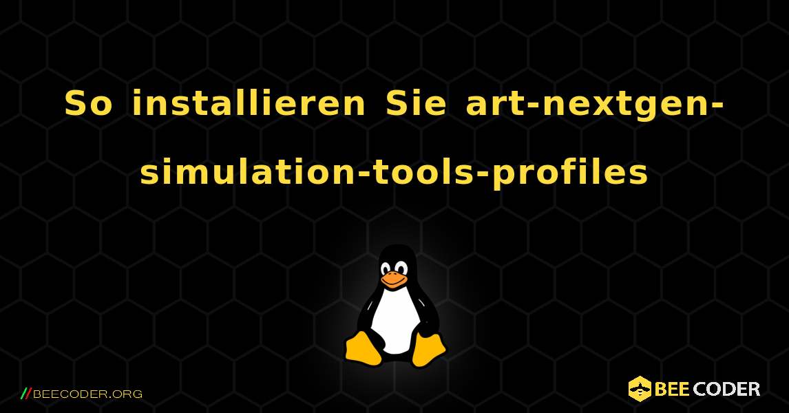 So installieren Sie art-nextgen-simulation-tools-profiles . Linux