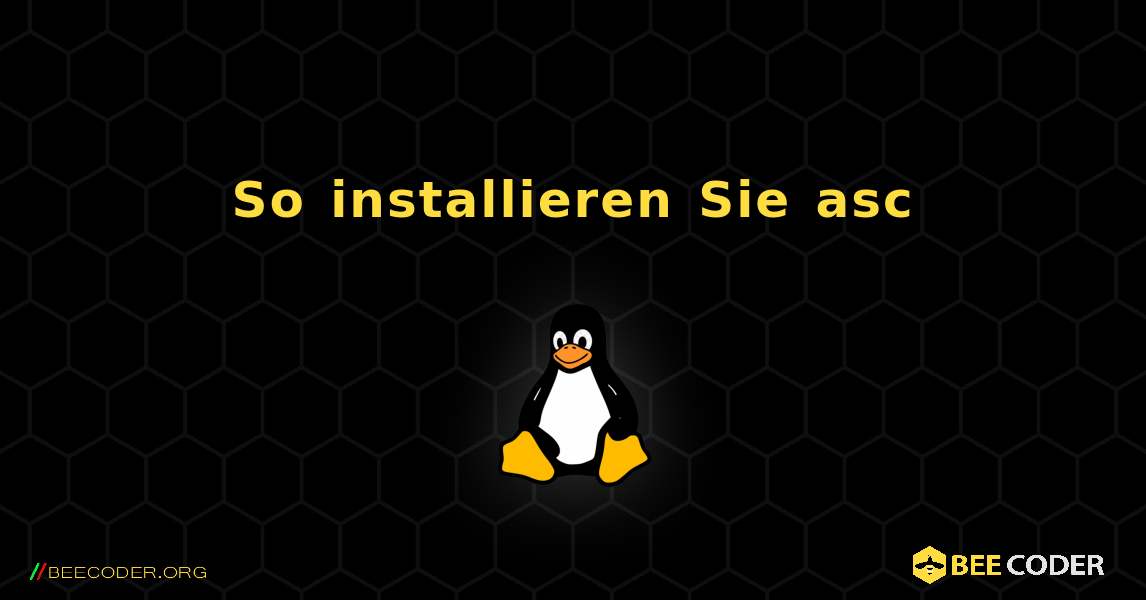 So installieren Sie asc . Linux