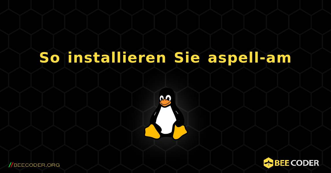 So installieren Sie aspell-am . Linux