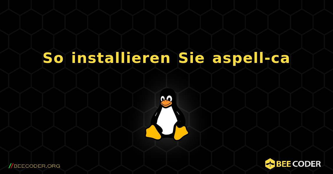 So installieren Sie aspell-ca . Linux