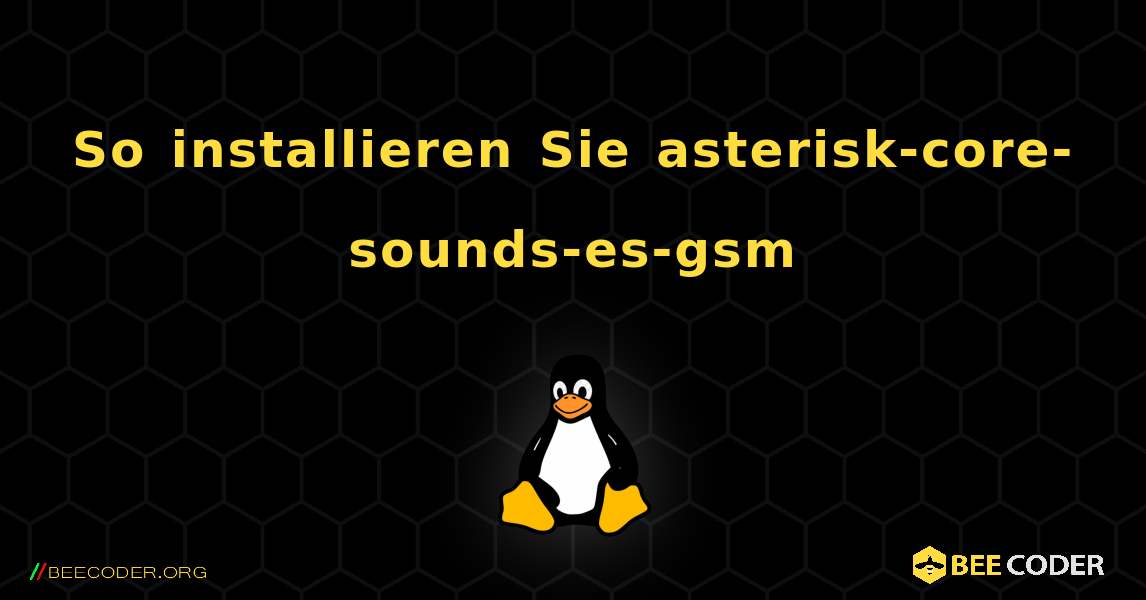 So installieren Sie asterisk-core-sounds-es-gsm . Linux