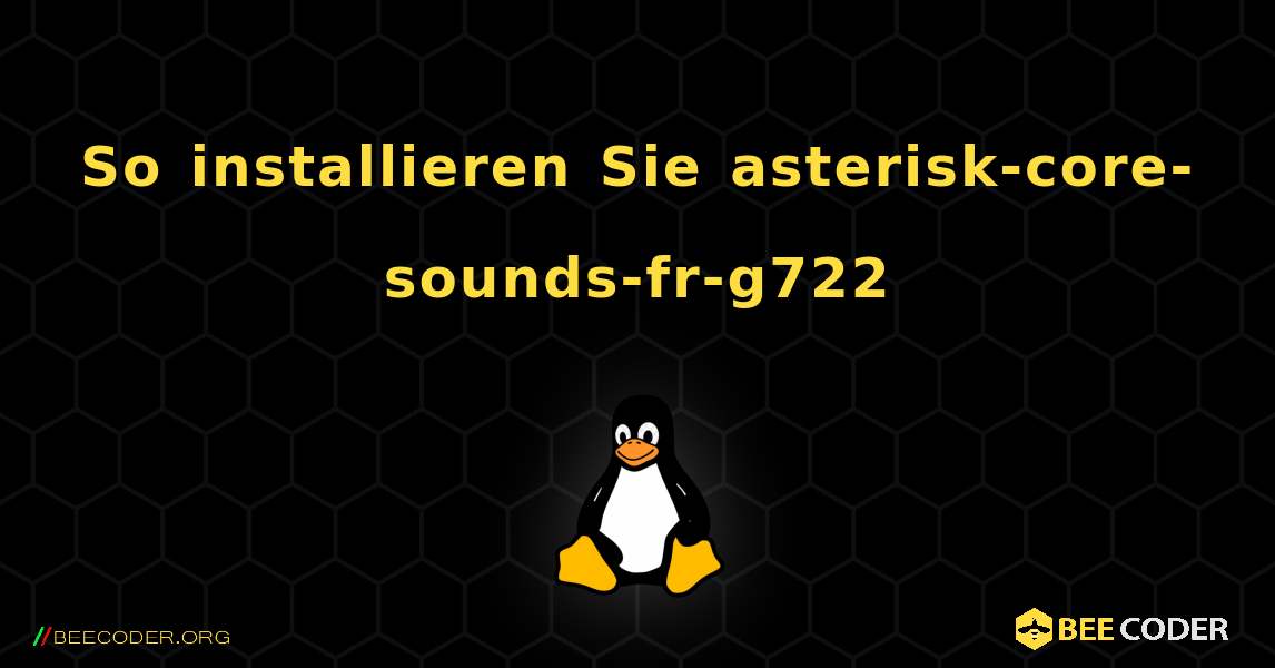 So installieren Sie asterisk-core-sounds-fr-g722 . Linux