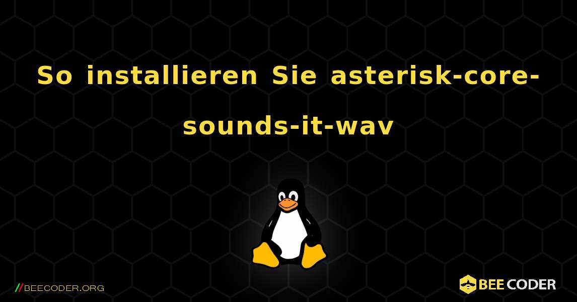 So installieren Sie asterisk-core-sounds-it-wav . Linux