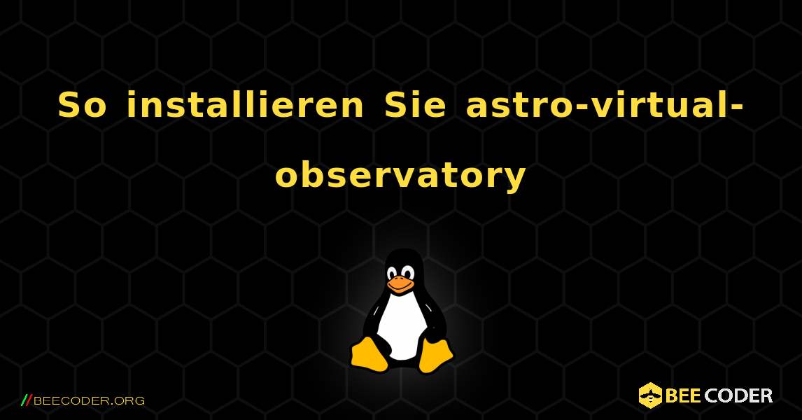 So installieren Sie astro-virtual-observatory . Linux