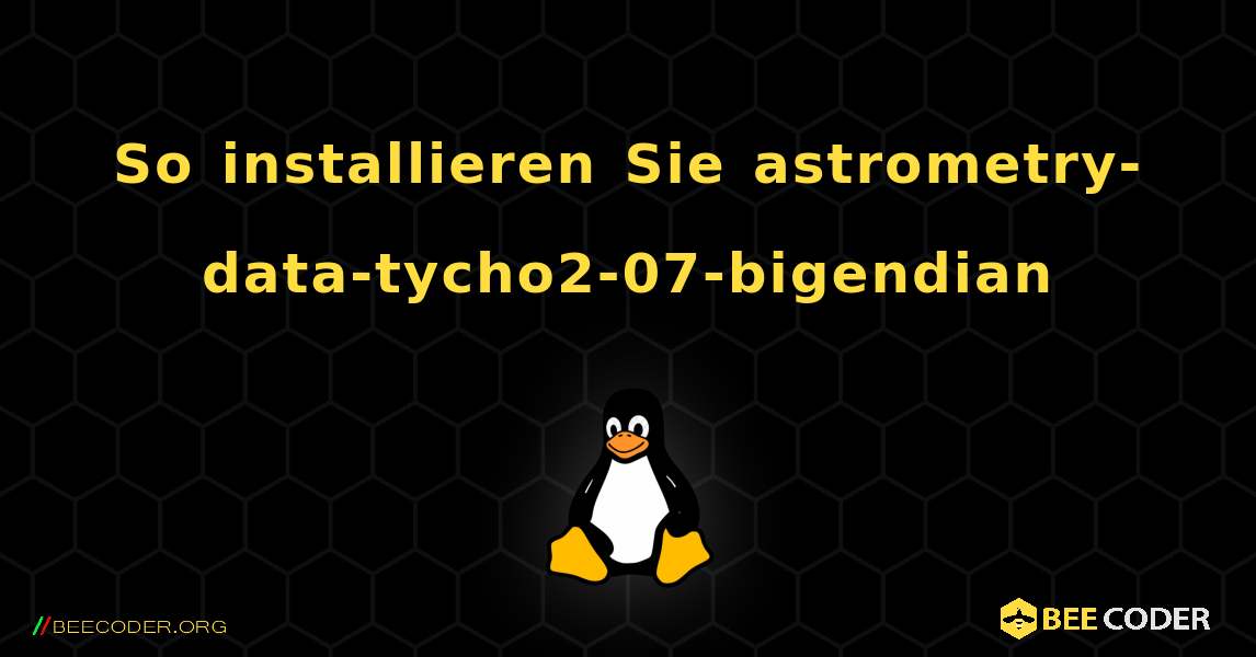 So installieren Sie astrometry-data-tycho2-07-bigendian . Linux