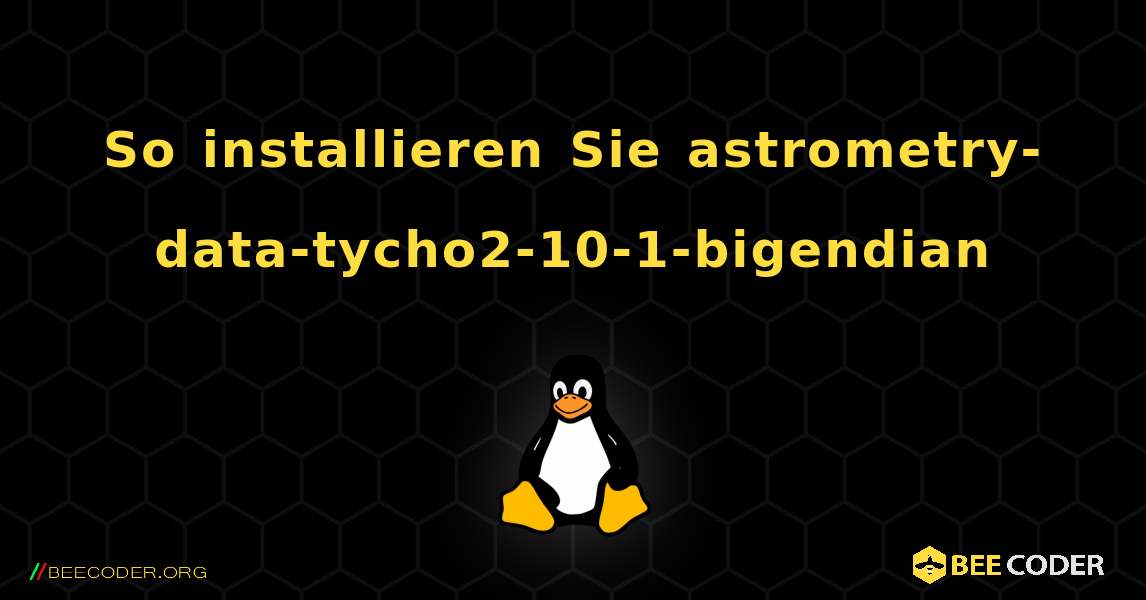 So installieren Sie astrometry-data-tycho2-10-1-bigendian . Linux