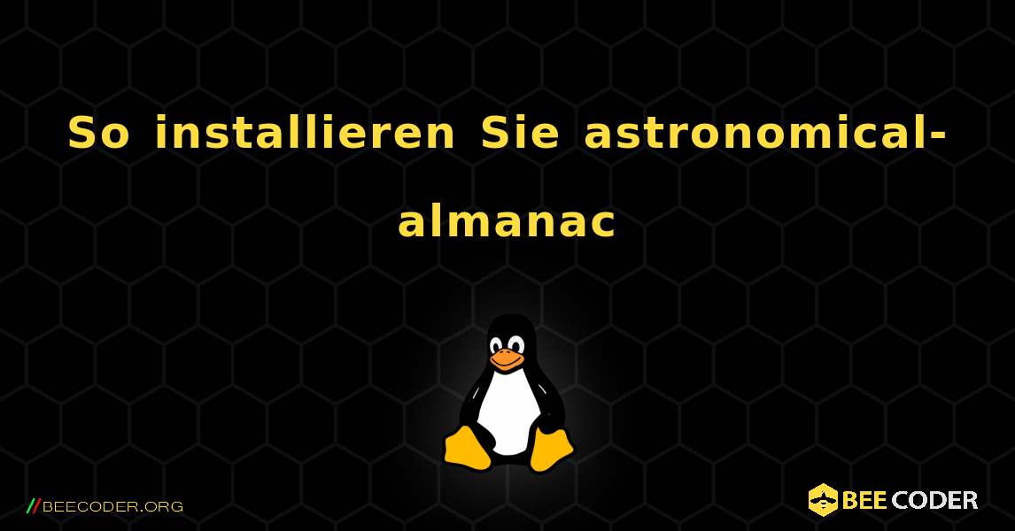 So installieren Sie astronomical-almanac . Linux