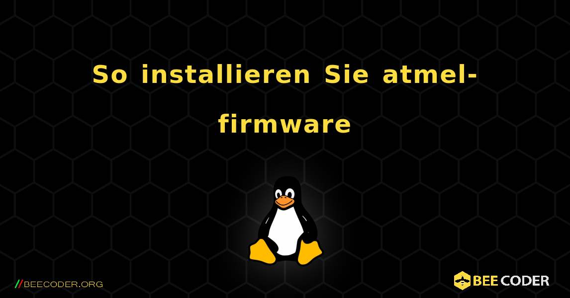 So installieren Sie atmel-firmware . Linux