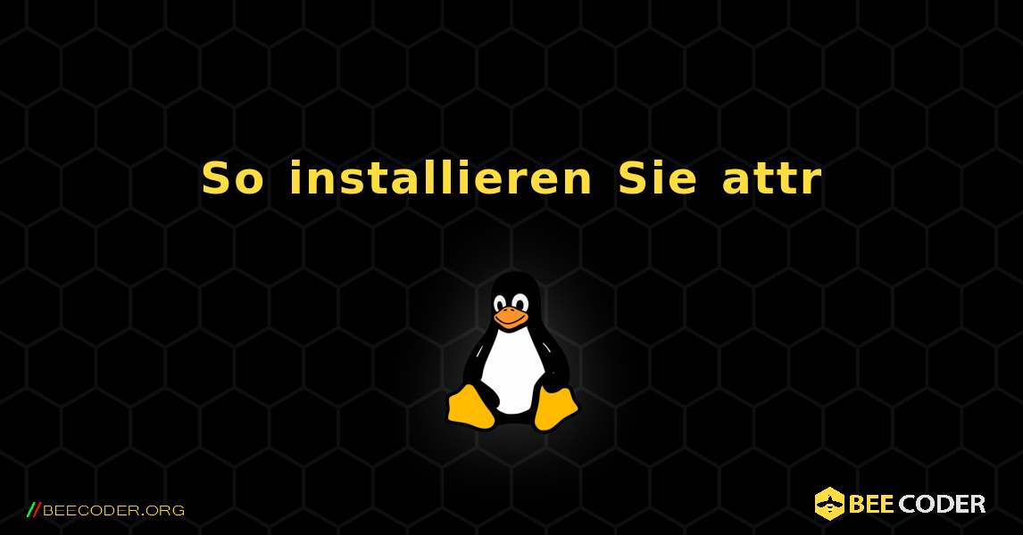 So installieren Sie attr . Linux