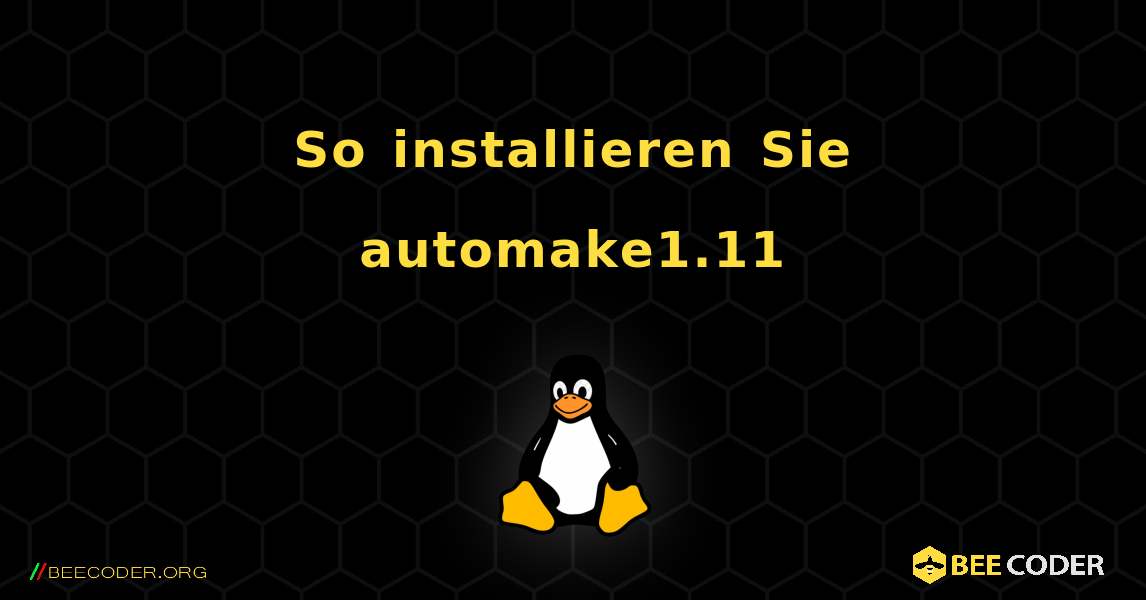 So installieren Sie automake1.11 . Linux