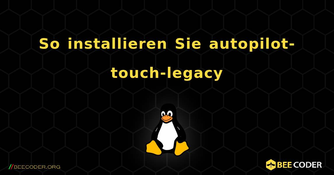 So installieren Sie autopilot-touch-legacy . Linux