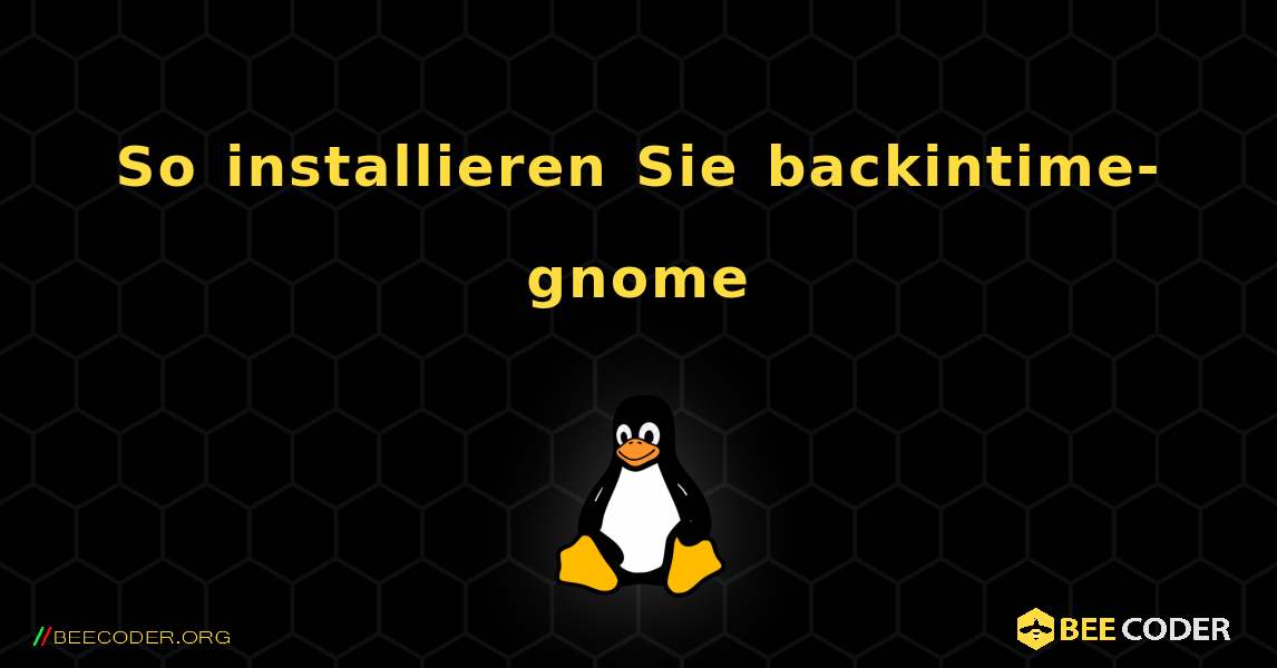 So installieren Sie backintime-gnome . Linux