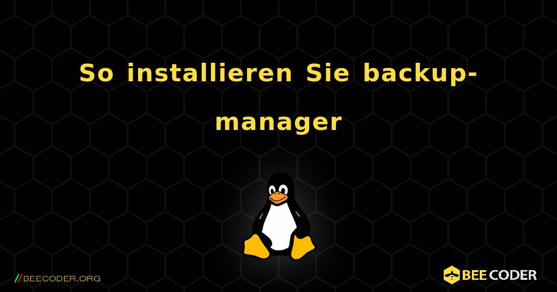 So installieren Sie backup-manager . Linux