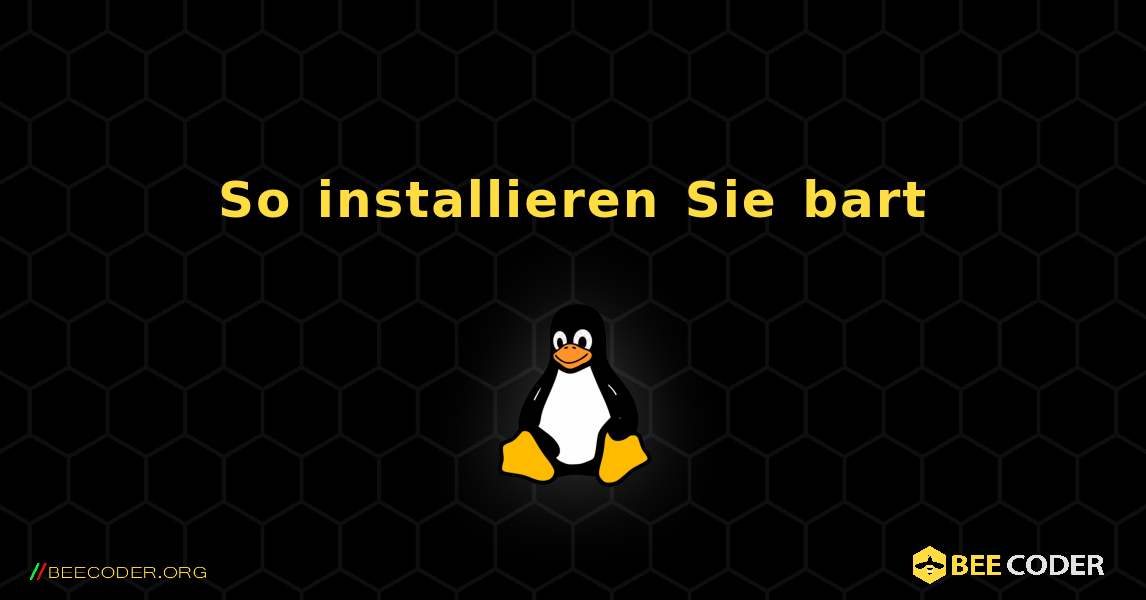 So installieren Sie bart . Linux