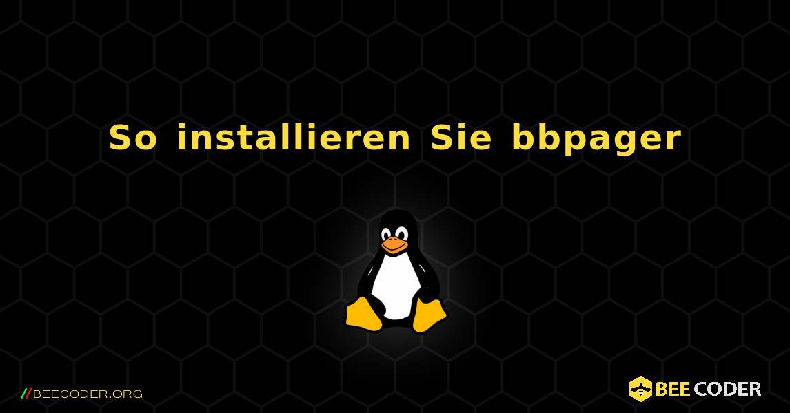 So installieren Sie bbpager . Linux