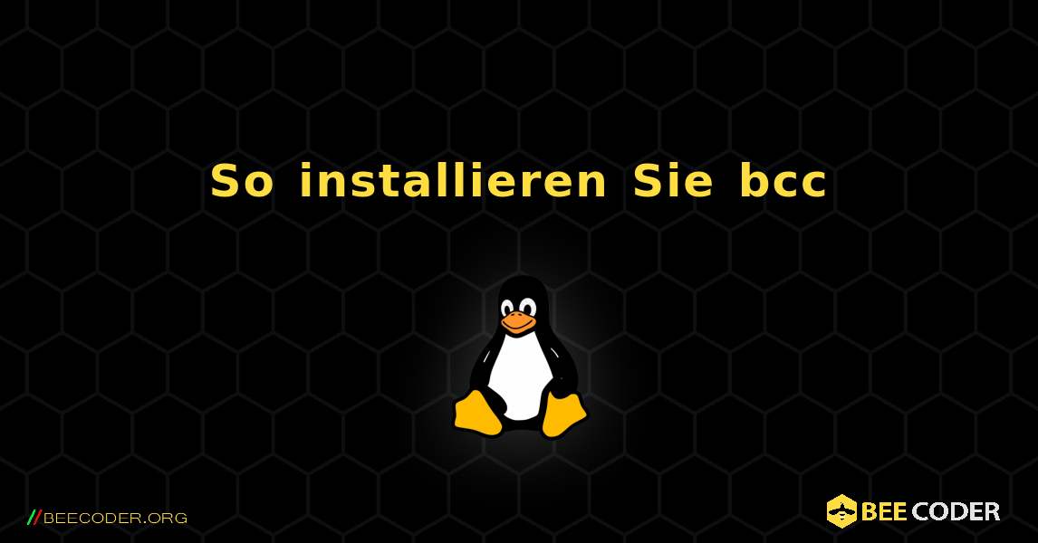 So installieren Sie bcc . Linux