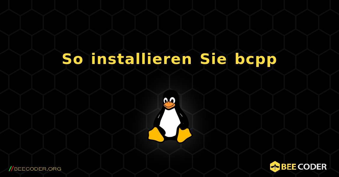 So installieren Sie bcpp . Linux