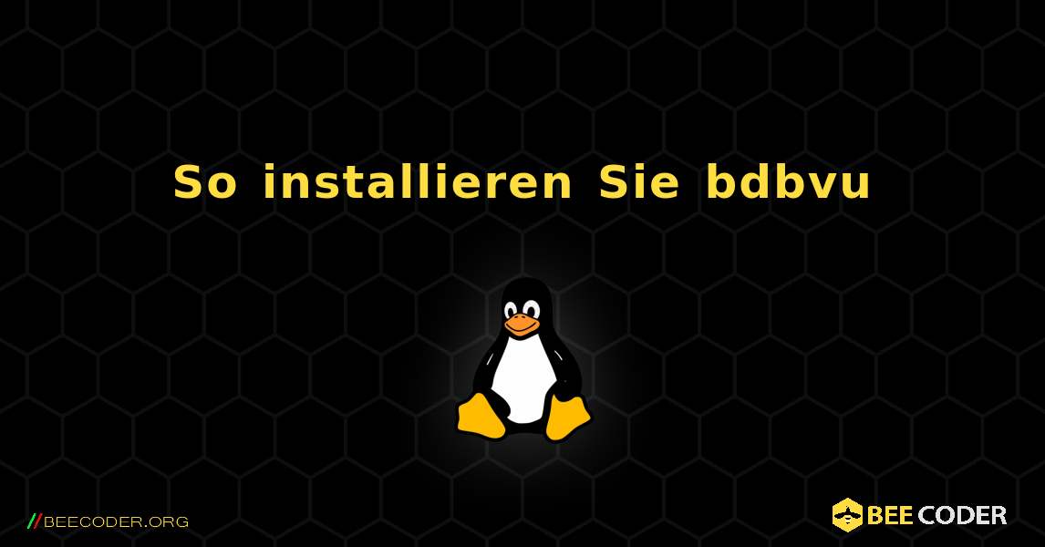 So installieren Sie bdbvu . Linux