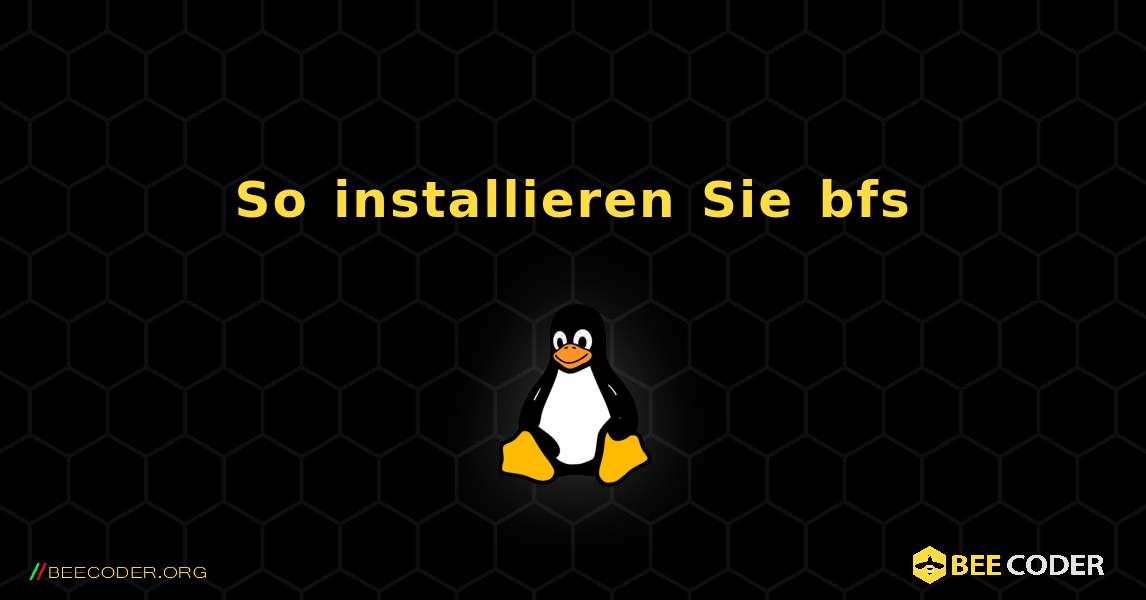 So installieren Sie bfs . Linux