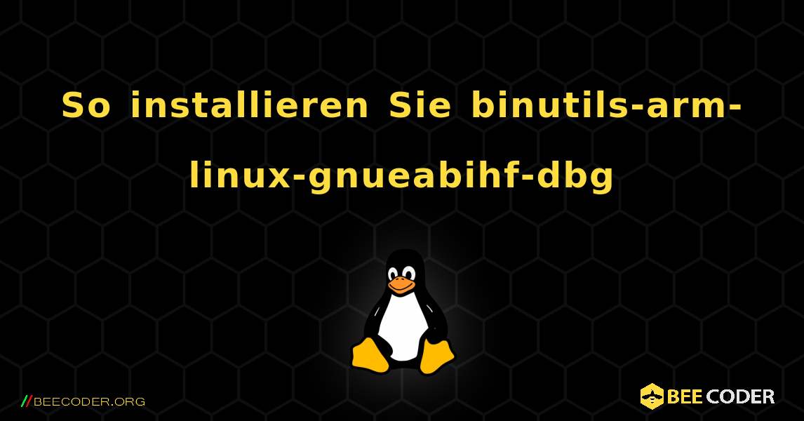 So installieren Sie binutils-arm-linux-gnueabihf-dbg . Linux