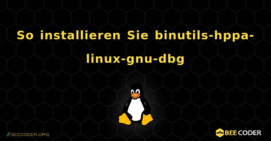 So installieren Sie binutils-hppa-linux-gnu-dbg . Linux