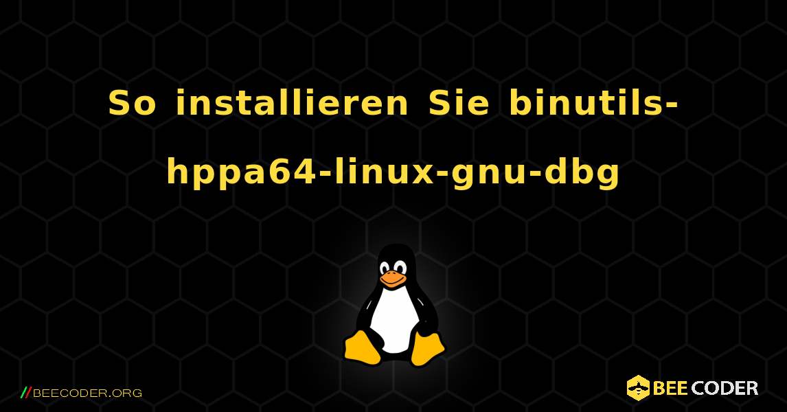 So installieren Sie binutils-hppa64-linux-gnu-dbg . Linux