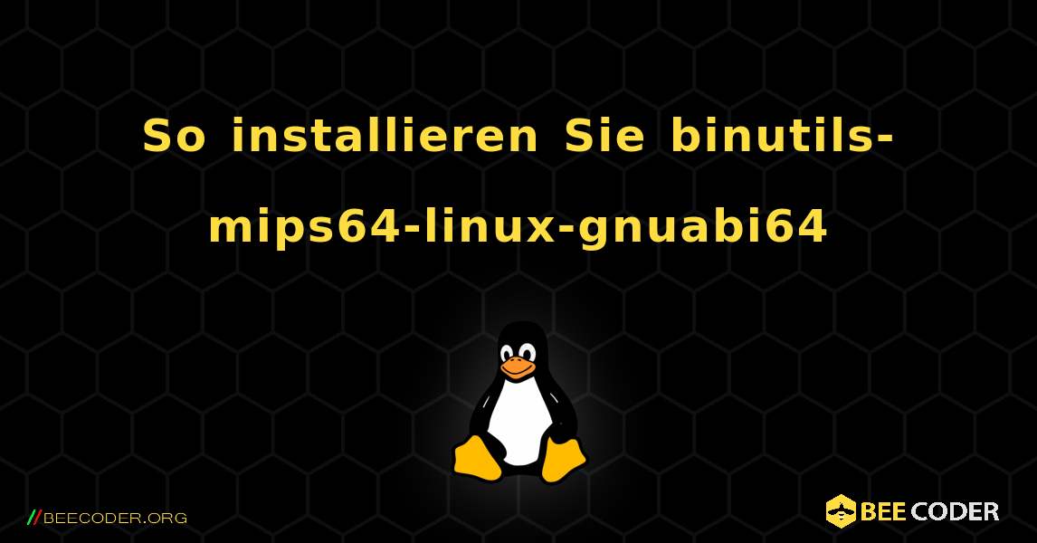 So installieren Sie binutils-mips64-linux-gnuabi64 . Linux