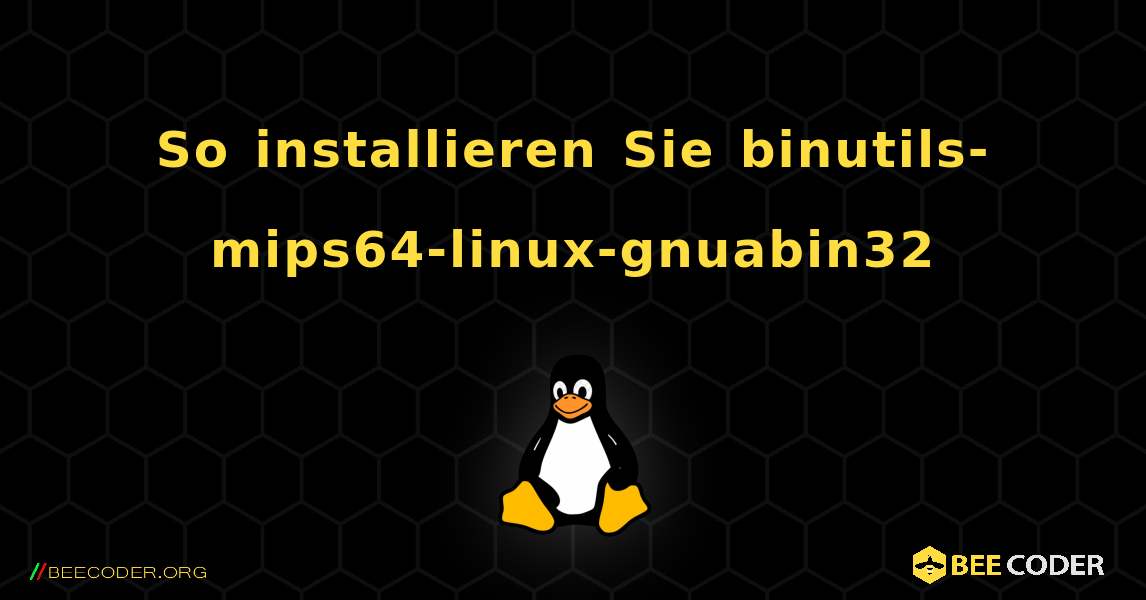 So installieren Sie binutils-mips64-linux-gnuabin32 . Linux