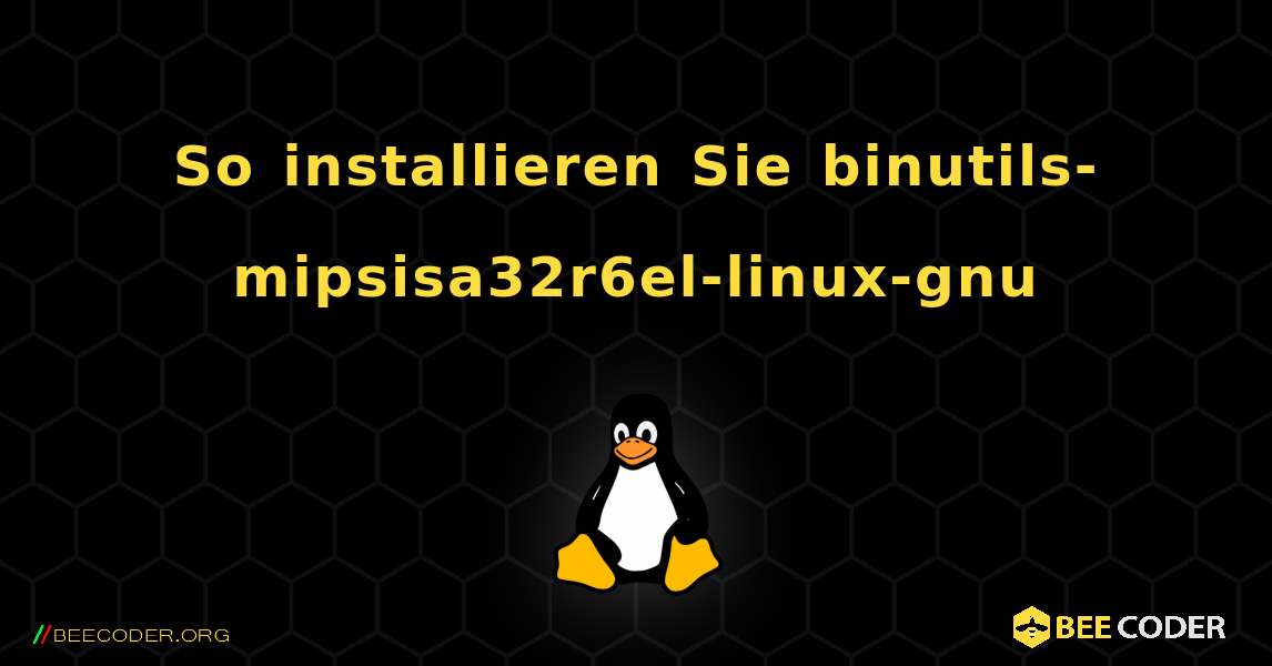 So installieren Sie binutils-mipsisa32r6el-linux-gnu . Linux