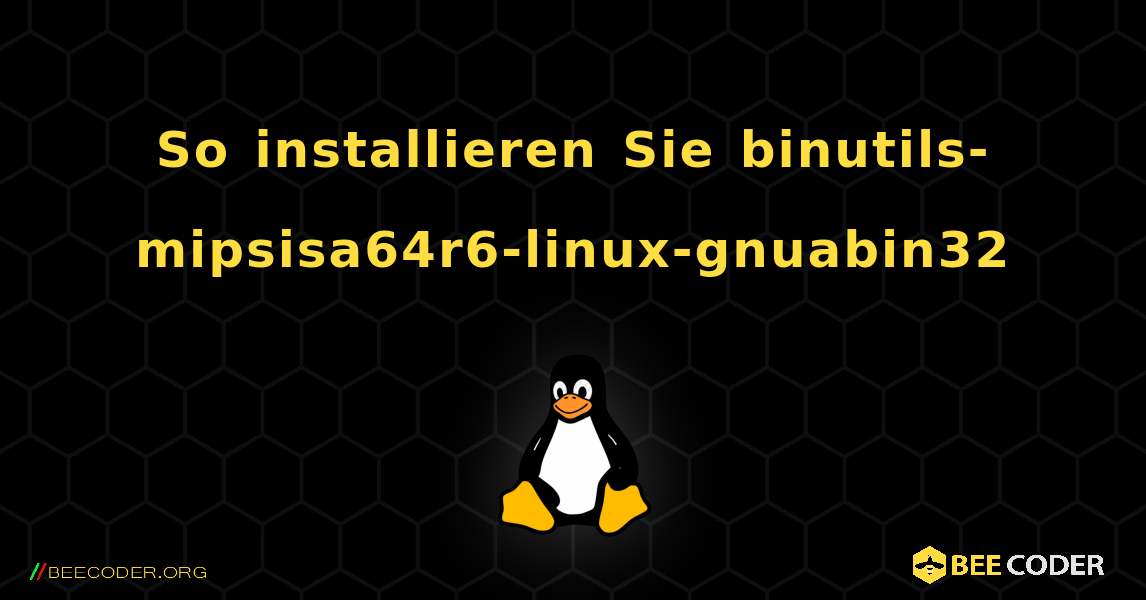 So installieren Sie binutils-mipsisa64r6-linux-gnuabin32 . Linux