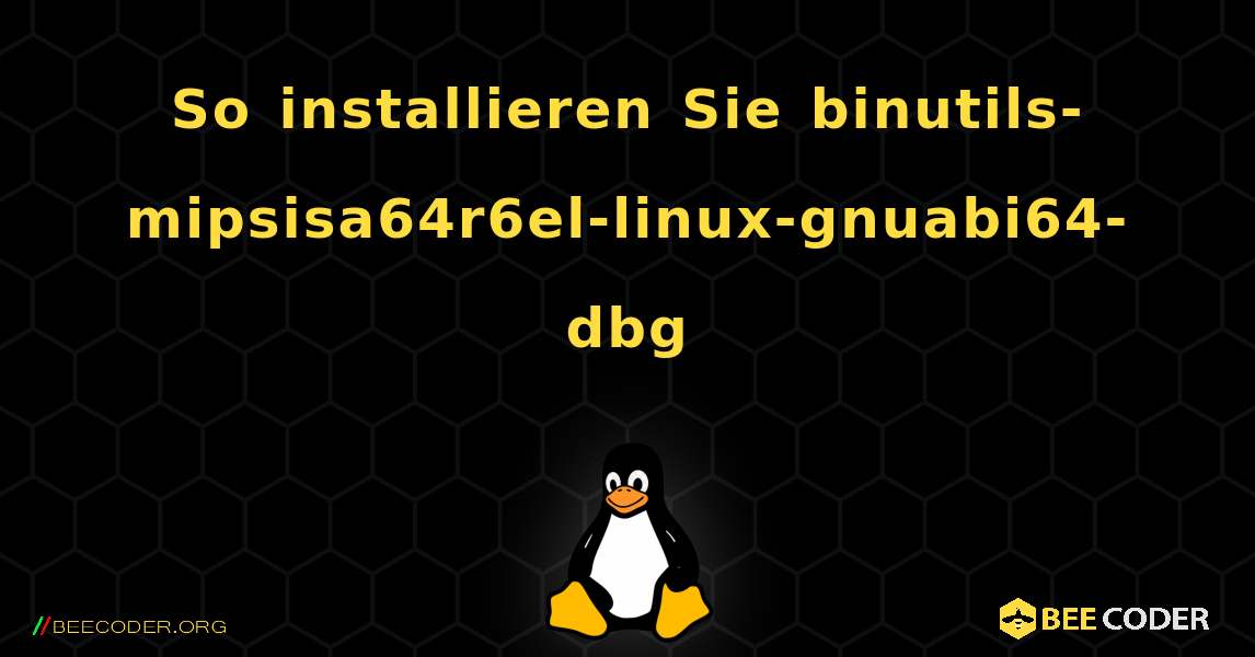 So installieren Sie binutils-mipsisa64r6el-linux-gnuabi64-dbg . Linux