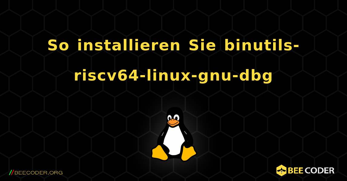 So installieren Sie binutils-riscv64-linux-gnu-dbg . Linux