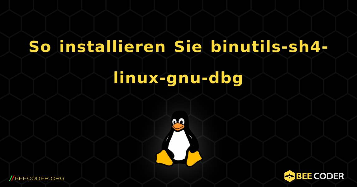 So installieren Sie binutils-sh4-linux-gnu-dbg . Linux